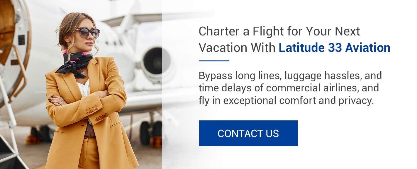 Charter a Flight for Your Next Vacation With Latitude 33 Aviation