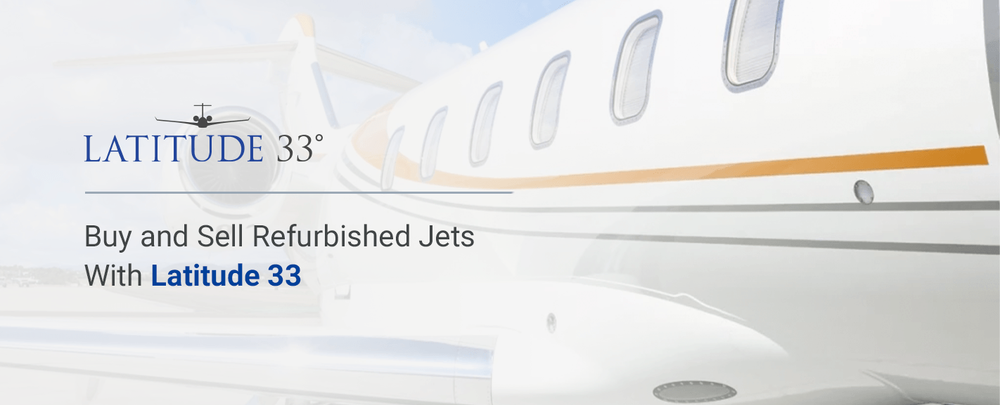 Buy and Sell Refurbished Jets With Latitude 33